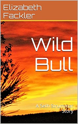 Read Online Wild Bull: A Seth Strummar Story (The Seth Strummar Saga Book 2) - Elizabeth Fackler | PDF