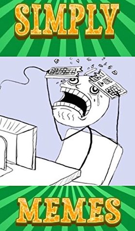 Read Memes: Simply Memes - Simply Funny Memes To Roll Around Giggling At (Loads Of Laughs In This One LOL) - Memes file in PDF