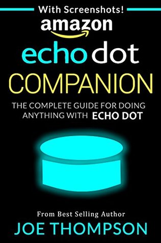 Full Download Amazon Echo Dot Companion: The Complete Guide for Doing Anything With Echo Dot - Joe Thompson file in PDF