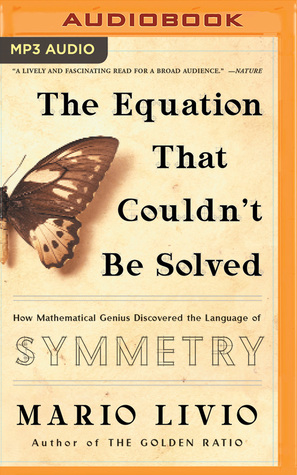 Full Download The Equation That Couldn't Be Solved: How Mathematical Genius Discovered the Language of Symmetry - Mario Livio | ePub