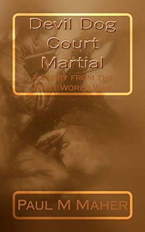 Read Devil Dog Court Martial: A Story from the First World war - Paul M. Maher file in ePub