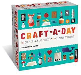 Download Craft-a-Day 2018 Day-to-Day Calendar: 365 Simple Handmade Projects - Sarah Goldschadt | ePub