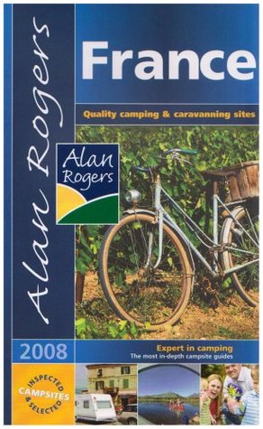 Read France 2008: Quality Camping and Caravanning Sites (Alan Rogers Guides) - Alan Rogers Guides Ltd | ePub