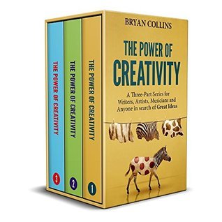 Full Download The Power of Creativity (Boxset): A Three-Part Series for Writers, Artists, Musicians and Anyone In Search of Great Ideas - Bryan Collins | PDF