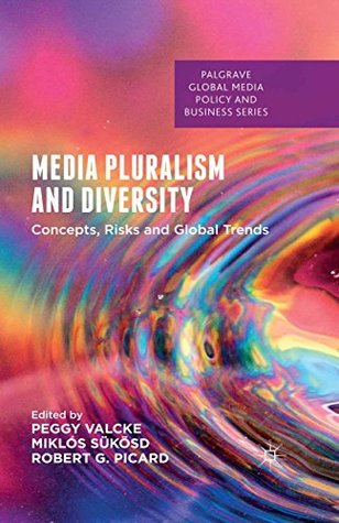 Read Media Pluralism and Diversity: Concepts, Risks and Global Trends (Palgrave Global Media Policy and Business) - Peggy Valcke file in PDF