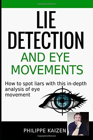 Read Lie detection and eye movements: How to spot a liar with this in-depth analysis of eye movement - Philippe Kaizen file in PDF
