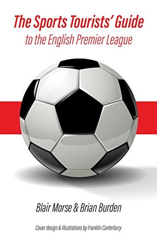 Full Download The Sports Tourists' Guide to the English Premier League - Blair Morse | ePub