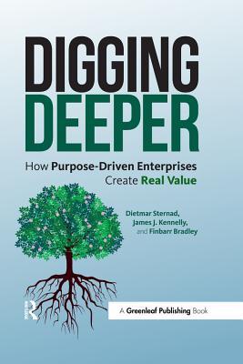 Download Digging Deeper: How Purpose-Driven Enterprises Create Real Value - Dietmar Sternad file in ePub