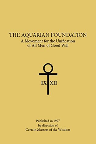 Read THE AQUARIAN FOUNDATION: A Movement for the Unification of All Men of Good Will - Brother Xii | PDF