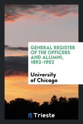Read General Register of the Officers and Alumni, 1892-1902 - University of Chicago file in ePub