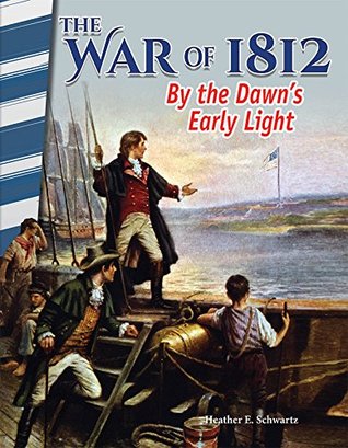 Read Online The War of 1812: By the Dawn's Early Light (Primary Source Readers) - Heather E. Schwartz file in PDF