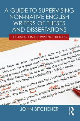 Read Online A Guide to Supervising Non-Native English Writers of Theses and Dissertations: Focusing on the Writing Process - John Bitchener | ePub