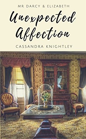 Download Mr Darcy & Elizabeth: Unexpected Affection: A Pride and Prejudice Variation - Cassandra Knightley | PDF