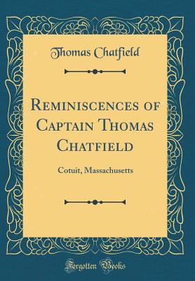 Download Reminiscences of Captain Thomas Chatfield: Cotuit, Massachusetts (Classic Reprint) - Thomas Chatfield file in ePub
