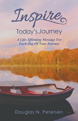 Download Inspire Today's Journey: A Life Affirming Message for Each Day of Your Journey - Douglas N Petersen file in ePub