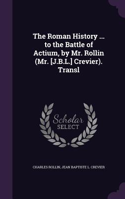 Download The Roman History  to the Battle of Actium, by Mr. Rollin (Mr. [j.B.L.] Crevier). Transl - Charles Rollin | ePub