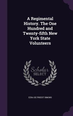 Read A Regimental History. the One Hundred and Twenty-Fifth New York State Volunteers - Ezra De Freest Simons file in PDF