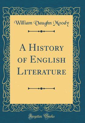 Download A History of English Literature (Classic Reprint) - William Vaughn Moody file in PDF
