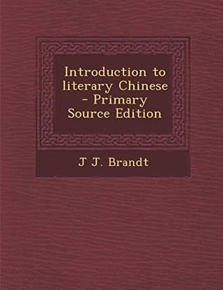 Download Introduction to Literary Chinese - Primary Source Edition - J.J. Brandt file in PDF
