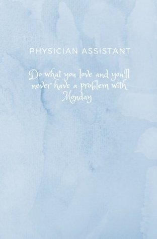 Download Physician Assistant Do what you love and you'll never have a problem with Monday: Physician Assistant Notebook; Physician Assistant Gift; PA student graduation gift - Pacific Breeze Press | ePub