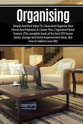 Read Organizing: Simple and Fast Ways to Clean and Organize Your Home and Maintain a - Krisitna Dawn | PDF