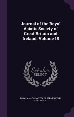 Read Journal of the Royal Asiatic Society of Great Britain and Ireland, Volume 15 - Royal Asiatic Society of Great Britain and Ireland | PDF