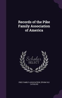 Read Online Records of the Pike Family Association of America - Pike Family Association | ePub