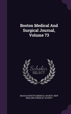 Full Download Boston Medical and Surgical Journal, Volume 73 - Massachusetts Medical Society file in PDF
