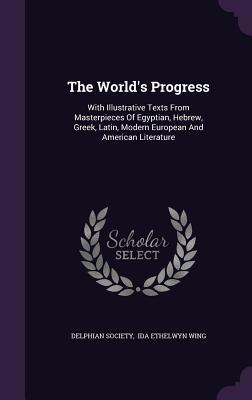 Download The World's Progress: With Illustrative Texts from Masterpieces of Egyptian, Hebrew, Greek, Latin, Modern European and American Literature - Delphian Society (Chicago, IL) file in ePub