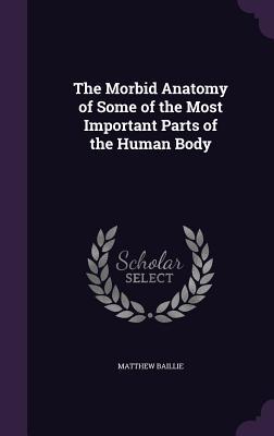 Read The Morbid Anatomy of Some of the Most Important Parts of the Human Body - Matthew Baillie file in PDF