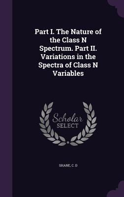 Read Part I. the Nature of the Class N Spectrum. Part II. Variations in the Spectra of Class N Variables - C D Shane | PDF