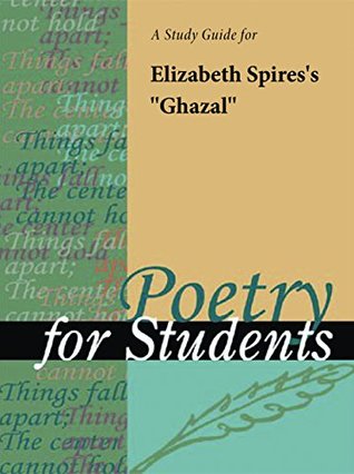 Read Online A Study Guide for Elizabeth Spires's Ghazal (Poetry for Students) - Cengage Learning Gale file in ePub