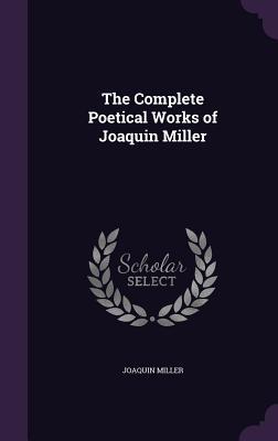 Download The Complete Poetical Works of Joaquin Miller - Joaquin Miller | ePub