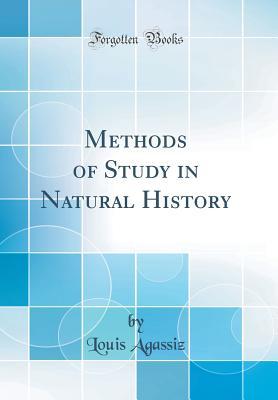 Read Methods of Study in Natural History (Classic Reprint) - Louis Agassiz file in ePub