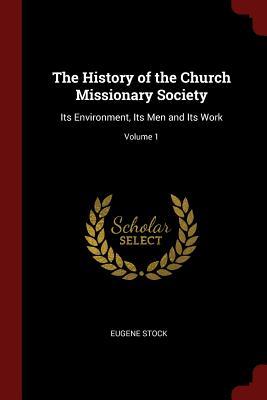 Read The History of the Church Missionary Society: Its Environment, Its Men and Its Work; Volume 1 - Eugene 1836-1928 Stock file in PDF