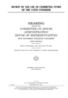 Read Online Review of the Use of Committee Funds of the 112th Congress - U.S. Congress | ePub