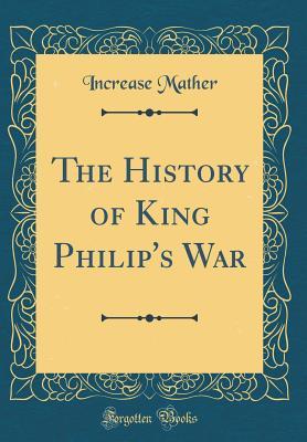 Download The History of King Philip's War: Also, a History of the Same War (Classic Reprint) - Increase Mather | PDF