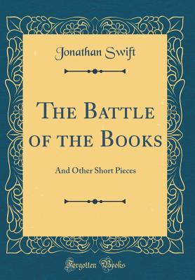 Read The Battle of the Books: And Other Short Pieces (Classic Reprint) - Jonathan Swift file in PDF