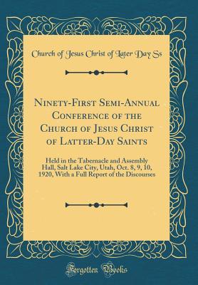 Full Download Ninety-First Semi-Annual Conference of the Church of Jesus Christ of Latter-Day Saints: Held in the Tabernacle and Assembly Hall, Salt Lake City, Utah, Oct. 8, 9, 10, 1920, with a Full Report of the Discourses (Classic Reprint) - Church of Jesus Christ of Later Day Ss | ePub
