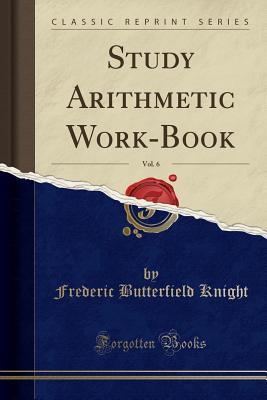 Download Study Arithmetic Work-Book, Vol. 6 (Classic Reprint) - Frederic Butterfield Knight file in PDF