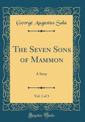 Full Download The Seven Sons of Mammon, Vol. 1 of 3: A Story (Classic Reprint) - George Augustus Sala file in PDF