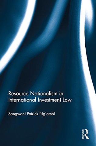 Full Download Resource Nationalism in International Investment Law - Sangwani Patrick Ng'ambi | ePub