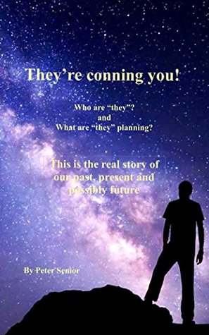 Download They're conning you! Who are 'they'? And what are 'they' planning?: This is the real story of our past, present and possibly future - Peter Senior file in ePub