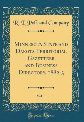 Full Download Minnesota State and Dakota Territorial Gazetteer and Business Directory, 1882-3, Vol. 3 (Classic Reprint) - R L Polk and Company file in ePub
