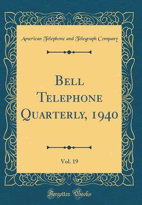Full Download Bell Telephone Quarterly, 1940, Vol. 19 (Classic Reprint) - American Telephone and Telegraph Company file in ePub
