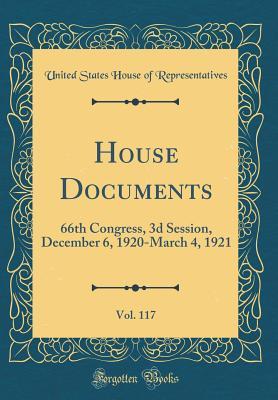 Read House Documents, Vol. 117: 66th Congress, 3D Session, December 6, 1920-March 4, 1921 (Classic Reprint) - U.S. House of Representatives | PDF