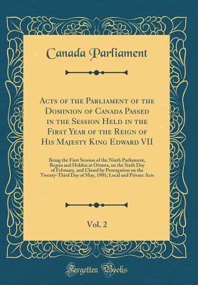 Download Acts of the Parliament of the Dominion of Canada Passed in the Session Held in the First Year of the Reign of His Majesty King Edward VII, Vol. 2: Being the First Session of the Ninth Parliament, Begun and Holden at Ottawa, on the Sixth Day of February, a - Canada Parliament file in PDF