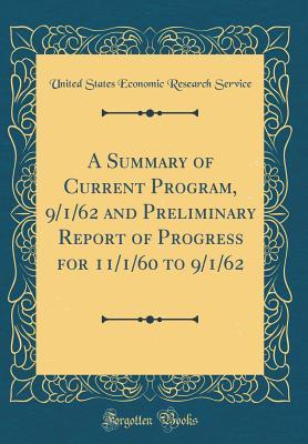 Read Online A Summary of Current Program, 9/1/62 and Preliminary Report of Progress for 11/1/60 to 9/1/62 (Classic Reprint) - United States Economic Research Service file in ePub
