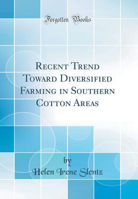 Read Recent Trend Toward Diversified Farming in Southern Cotton Areas (Classic Reprint) - Helen Irene Slentz file in ePub