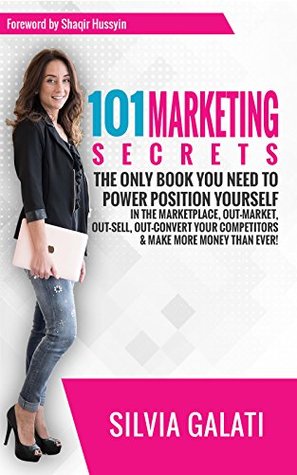 Download 101 Marketing Secrets: The Only Book You Need To Power Position Yourself In The Marketplace, Out-Market, Out-Sell, Out-Convert Your Competitors & Make More Money Than Ever - Silvia Galati file in ePub